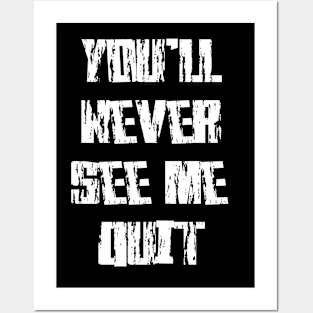 you'll never see me quit Posters and Art